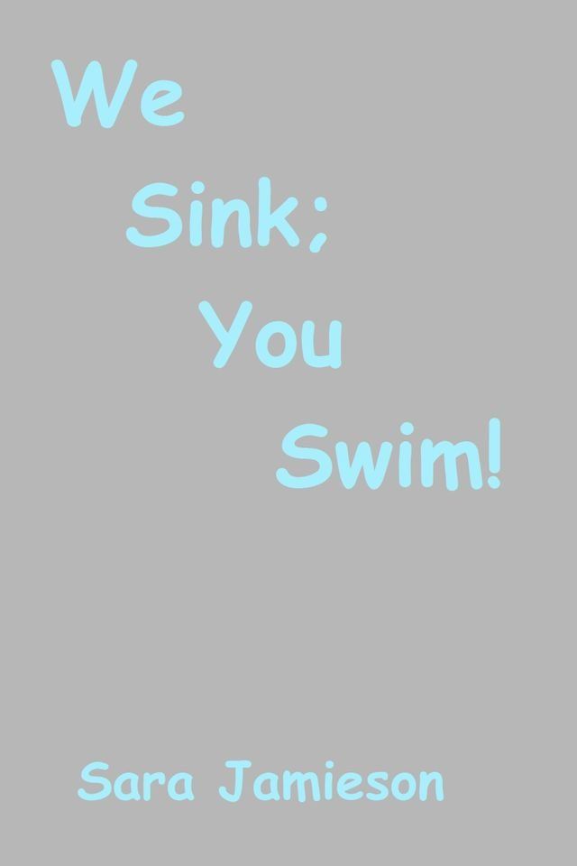  We Sink; You Swim!(Kobo/電子書)