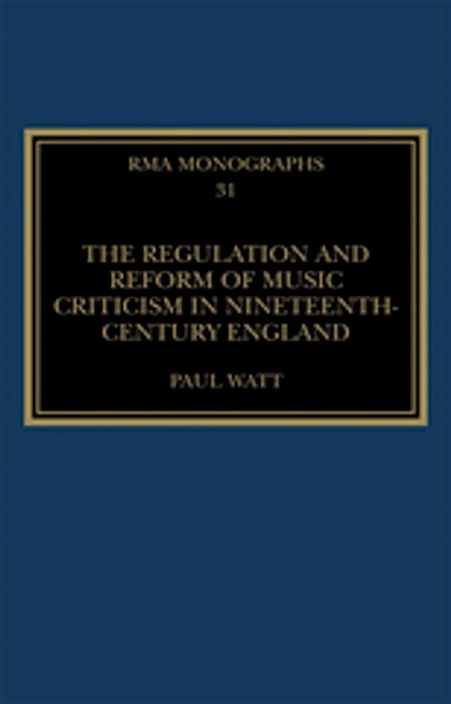  The Regulation and Reform of Music Criticism in Nineteenth-Century England(Kobo/電子書)