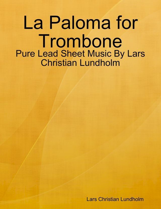  La Paloma for Trombone - Pure Lead Sheet Music By Lars Christian Lundholm(Kobo/電子書)