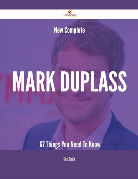 New- Complete Mark Duplass - 67 Things You Need To Know(Kobo/電子書)