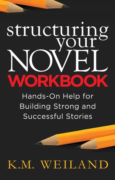 Structuring Your Novel Workbook: Hands-On Help for Building Strong and Successful Stories(Kobo/電子書)