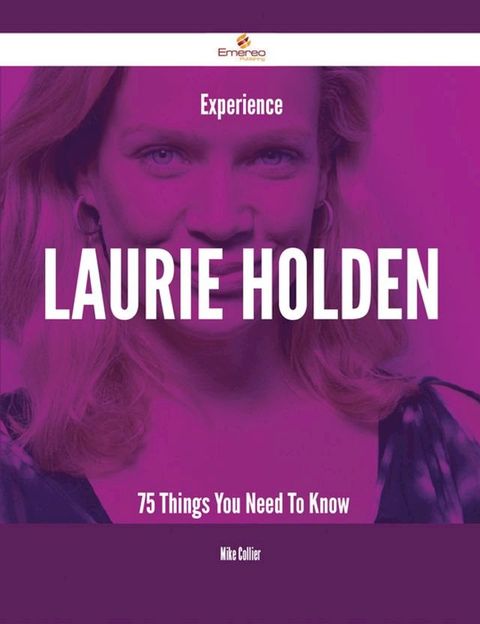 Experience Laurie Holden - 75 Things You Need To Know(Kobo/電子書)