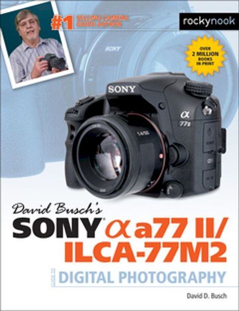 David Busch’s Sony Alpha a77 II/ILCA-77M2 Guide to Digital Photography(Kobo/電子書)