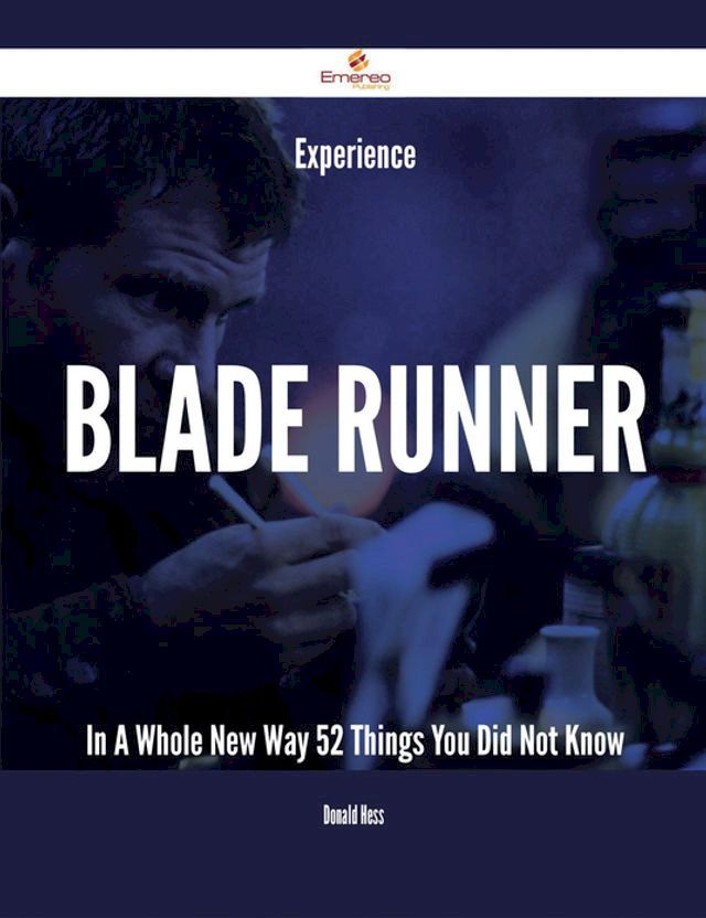  Experience Blade Runner In A Whole New Way - 52 Things You Did Not Know(Kobo/電子書)