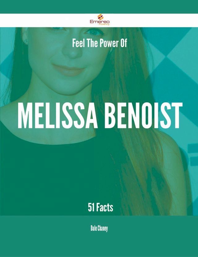  Feel The Power Of Melissa Benoist - 51 Facts(Kobo/電子書)