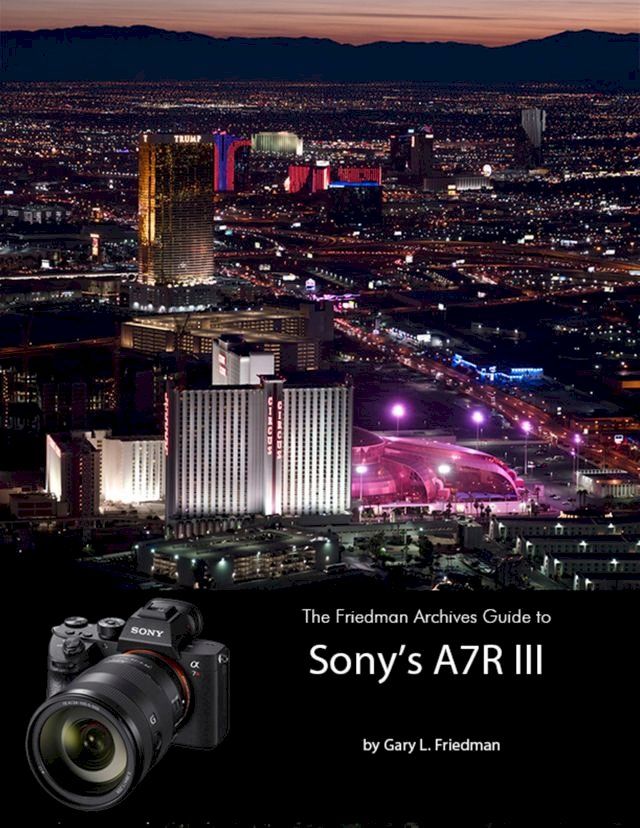  The Friedman Archives Guide to Sonys A7R III(Kobo/電子書)