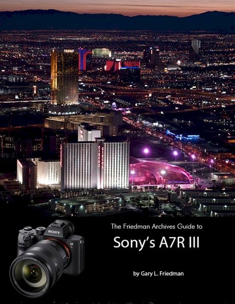 The Friedman Archives Guide to Sonys A7R III(Kobo/電子書)