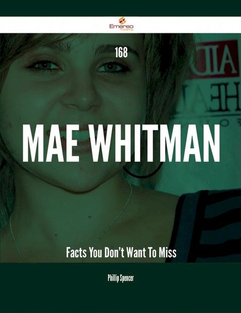 168 Mae Whitman Facts You Don't Want To Miss(Kobo/電子書)