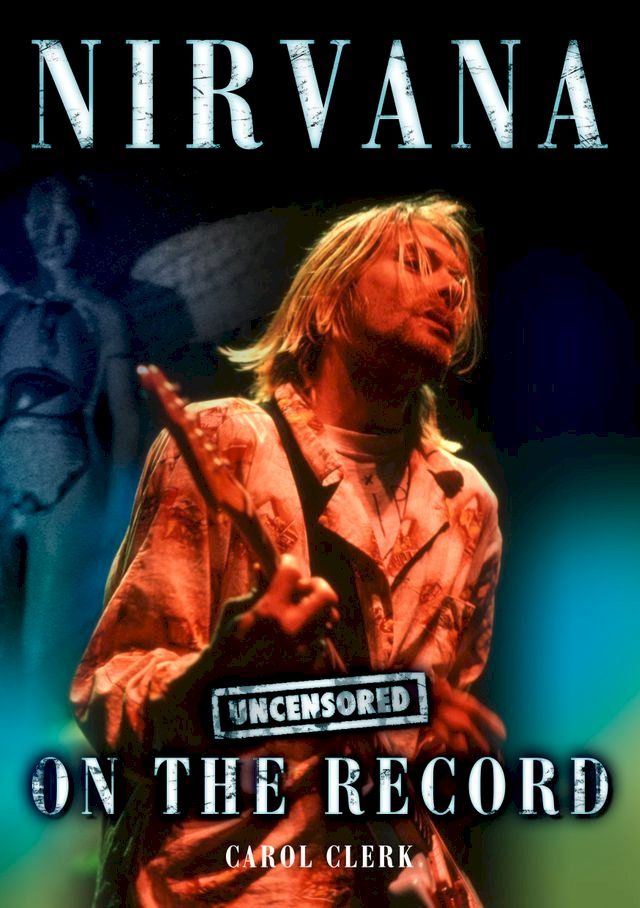  Nirvana - Uncensored On the Record(Kobo/電子書)