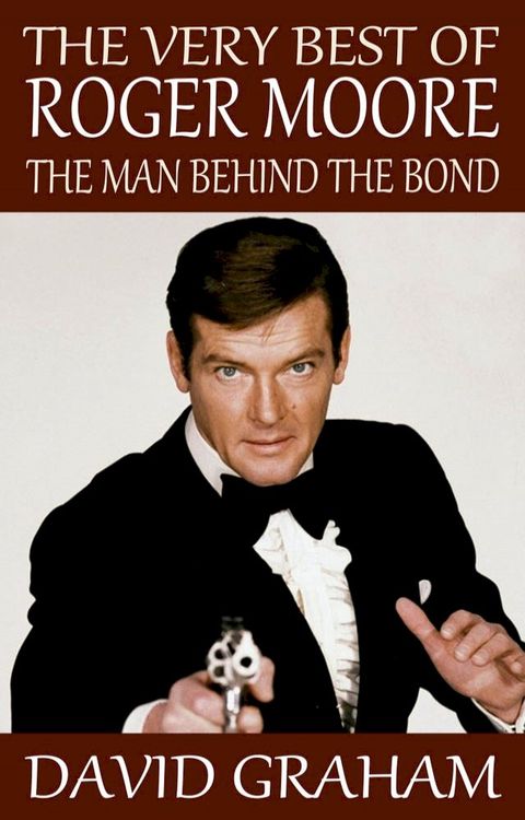 The Very Best of Roger Moore: The Man Behind The Bond(Kobo/電子書)