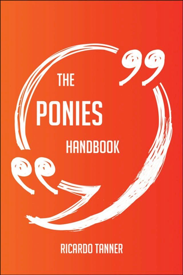  The Ponies Handbook - Everything You Need To Know About Ponies(Kobo/電子書)