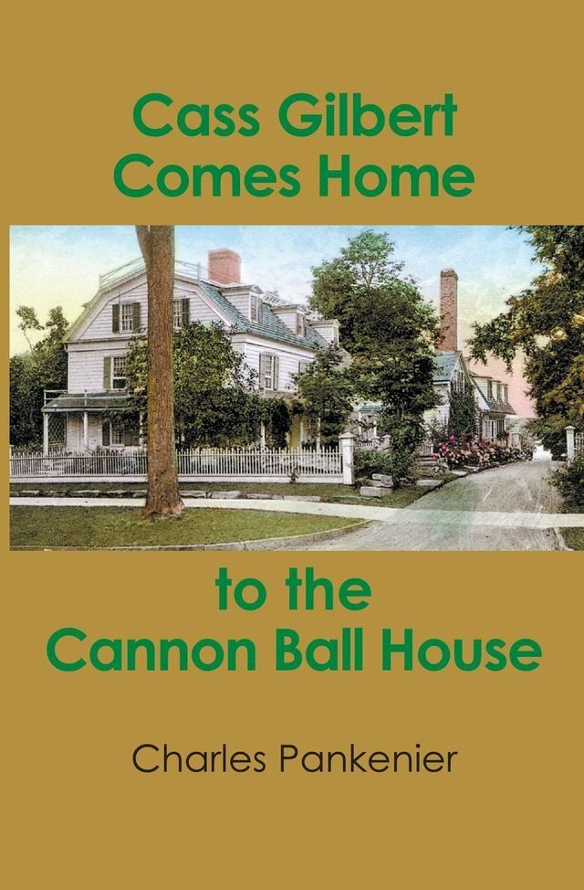  Cass Gilbert Comes Home to the Cannon Ball House(Kobo/電子書)