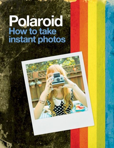 Polaroid: How to Take Instant Photos(Kobo/電子書)