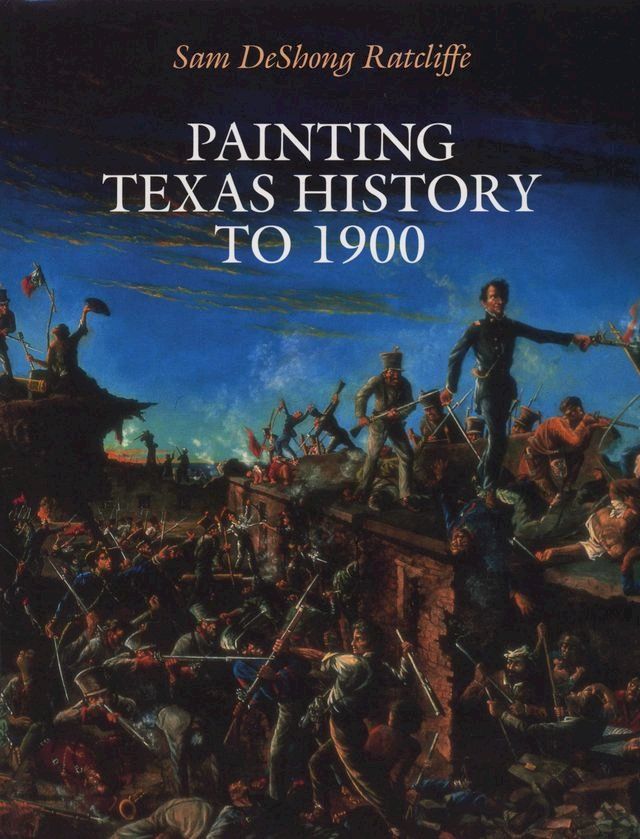  Painting Texas History to 1900(Kobo/電子書)