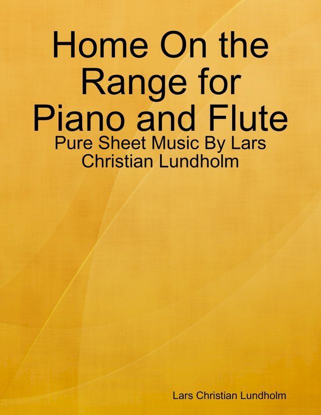  Home On the Range for Piano and Flute - Pure Sheet Music By Lars Christian Lundholm(Kobo/電子書)