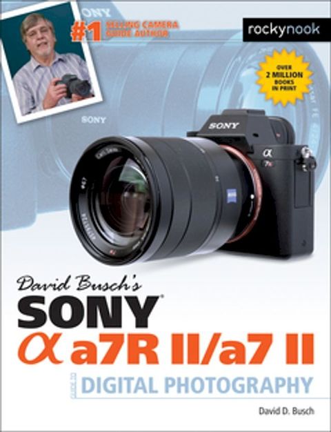 David Busch’s Sony Alpha a7R II/a7 II Guide to Digital Photography  (Kobo/電子書)