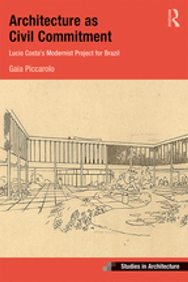  Architecture as Civil Commitment: Lucio Costa's Modernist Project for Brazil(Kobo/電子書)