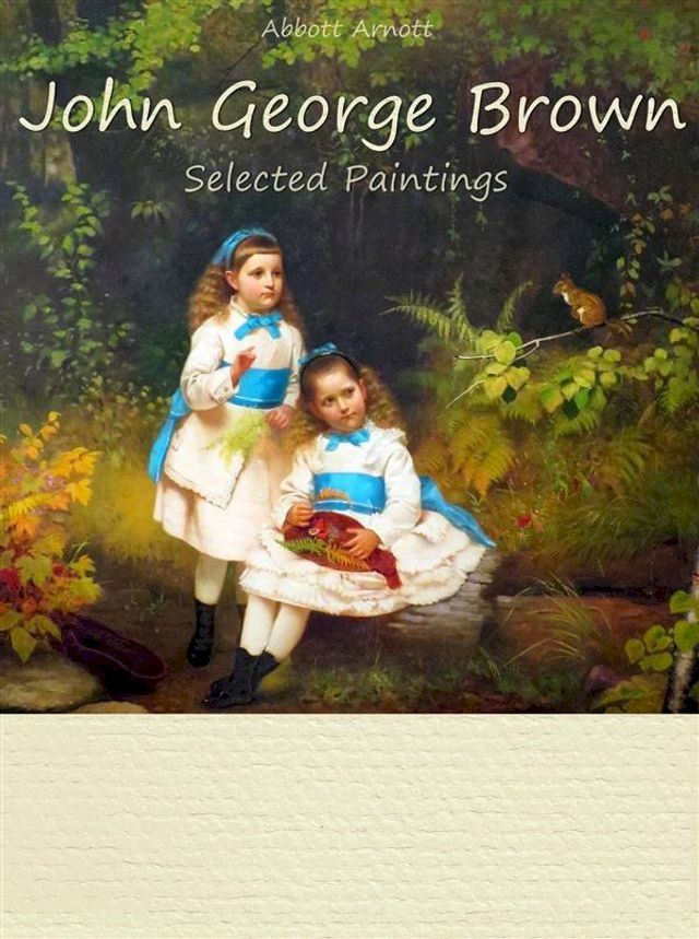  John George Brown: Selected Paintings (Colour Plates)(Kobo/電子書)