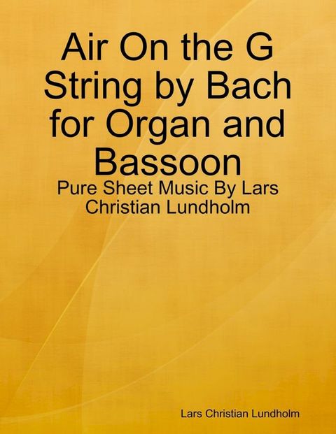 Air On the G String by Bach for Organ and Bassoon - Pure Sheet Music By Lars Christian Lundholm(Kobo/電子書)