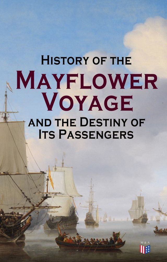  History of the Mayflower Voyage and the Destiny of Its Passengers(Kobo/電子書)