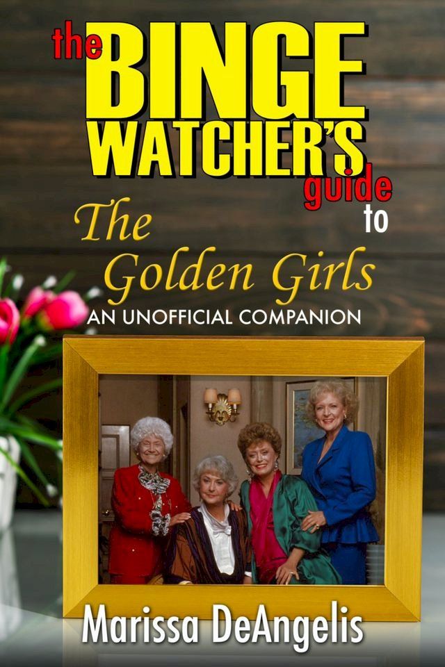  The Binge Watcher’s Guide to The Golden Girls(Kobo/電子書)