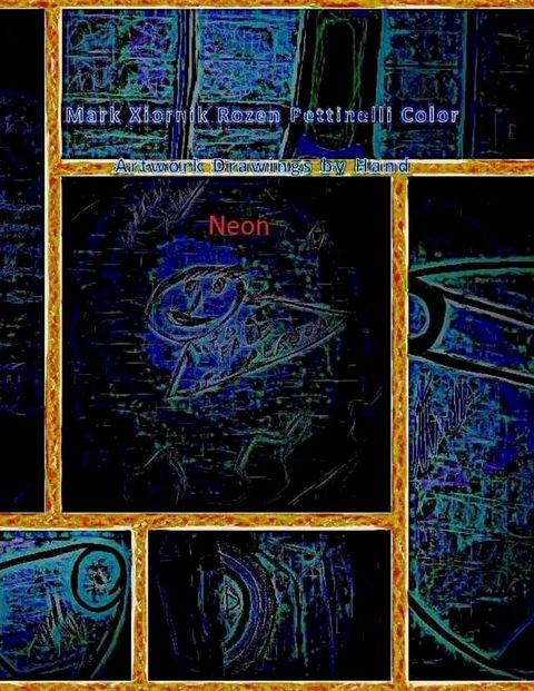 Mark Xiornik Rozen Pettinelli Color Artwork Drawings by Hand Neon(Kobo/電子書)