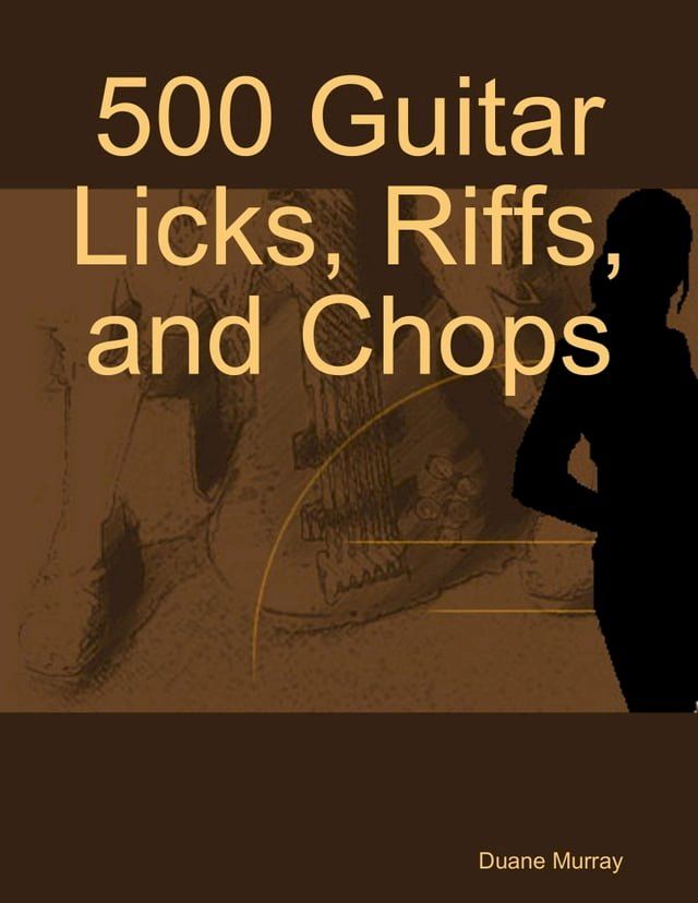  500 Guitar Licks, Riffs, and Chops(Kobo/電子書)