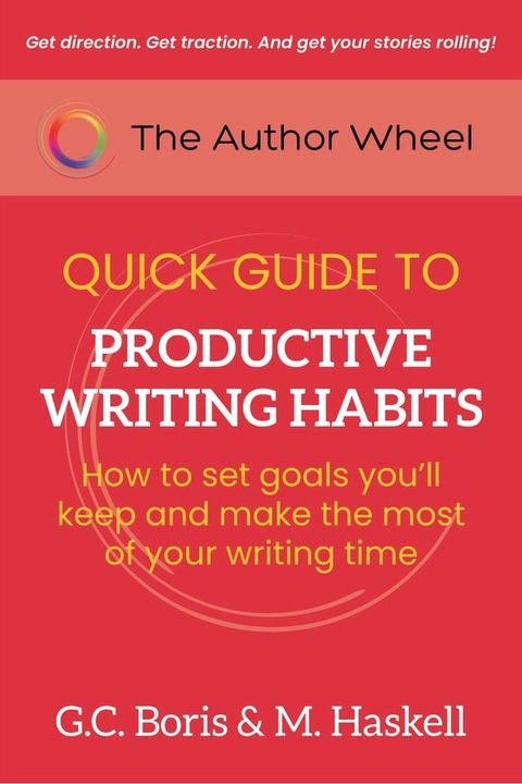 The Author Wheel Quick Guide to Productive Writing Habits(Kobo/電子書)