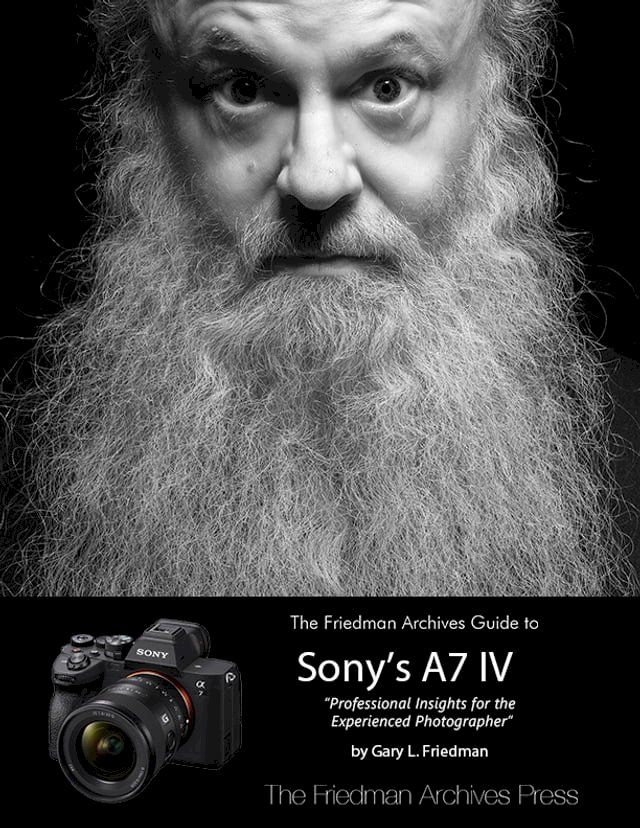  The Friedman Archives Guide to Sony's A7 IV(Kobo/電子書)