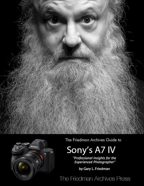 The Friedman Archives Guide to Sony's A7 IV(Kobo/電子書)