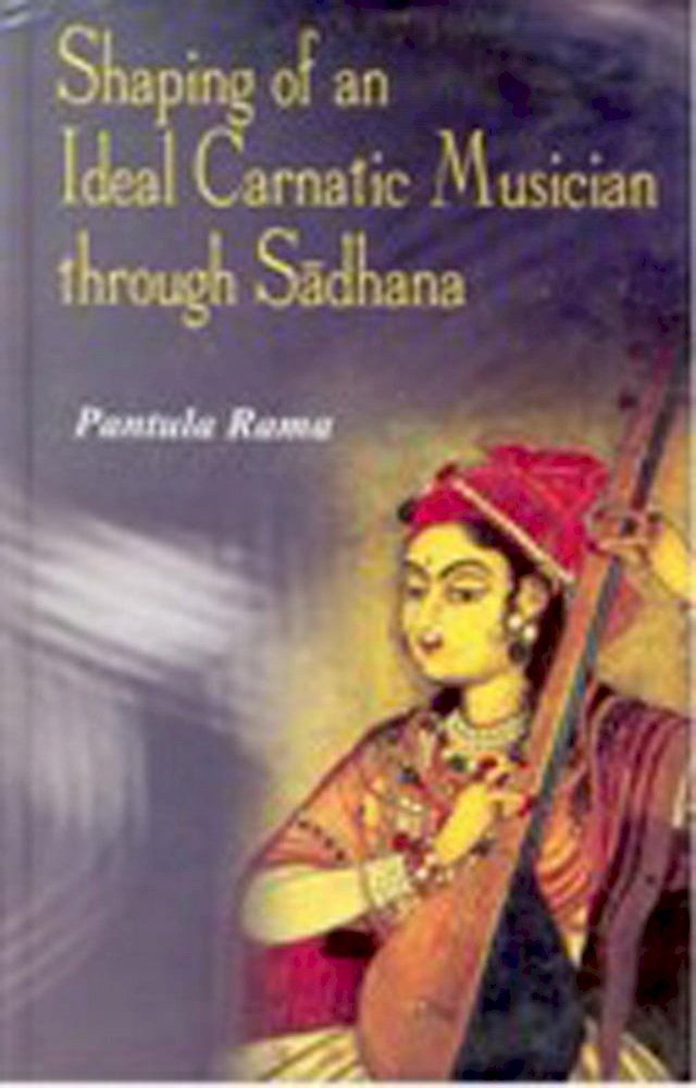  Shaping of an Ideal Carnatic Musician through Sadhana(Kobo/電子書)