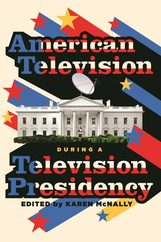  American Television during a Television Presidency(Kobo/電子書)