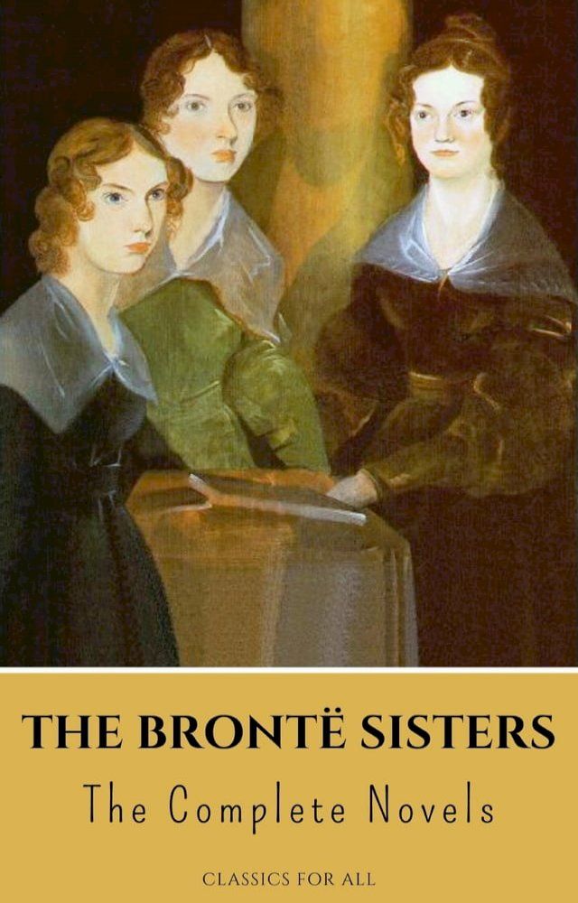  The Bront&euml; Sisters: The Complete Novels(Kobo/電子書)