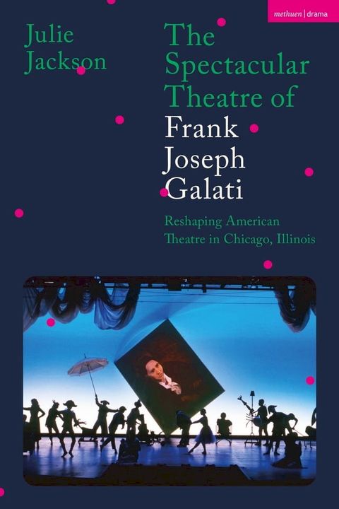 The Spectacular Theatre of Frank Joseph Galati(Kobo/電子書)