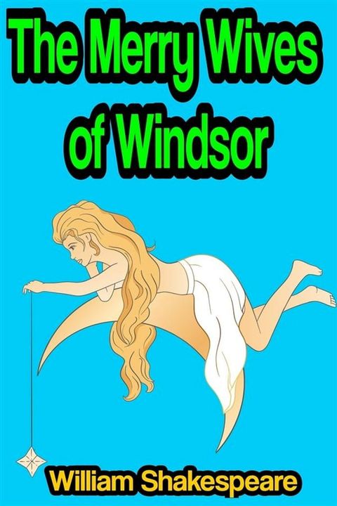 The Merry Wives of Windsor or Sir John Falstaff and the Merry Wives of Windsor(Kobo/電子書)