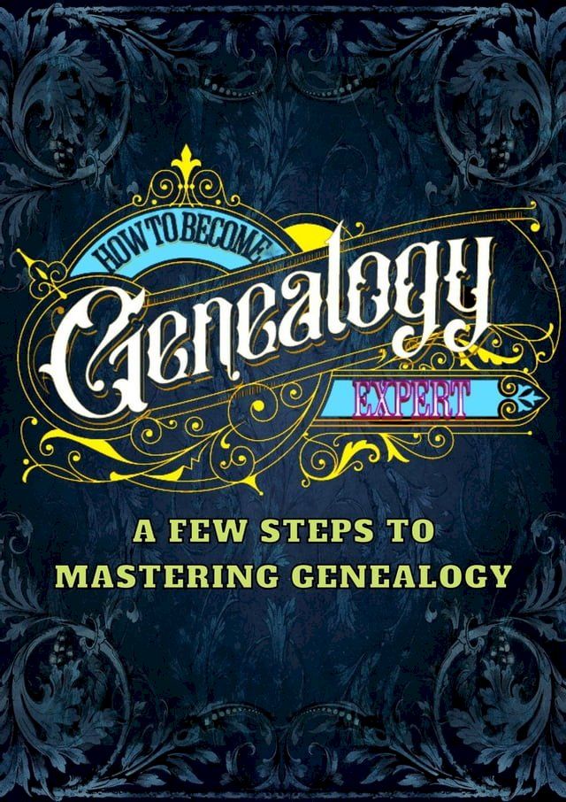  How To Become A Genealogy Expert(Kobo/電子書)