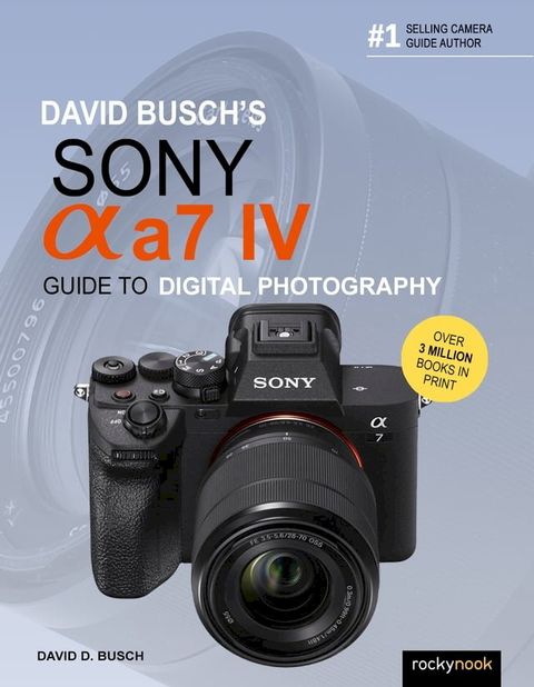 David Busch's Sony Alpha a7 IV Guide to Digital Photography(Kobo/電子書)