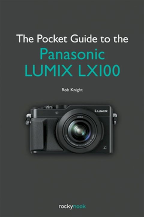 The Pocket Guide to the Panasonic LUMIX LX100(Kobo/電子書)