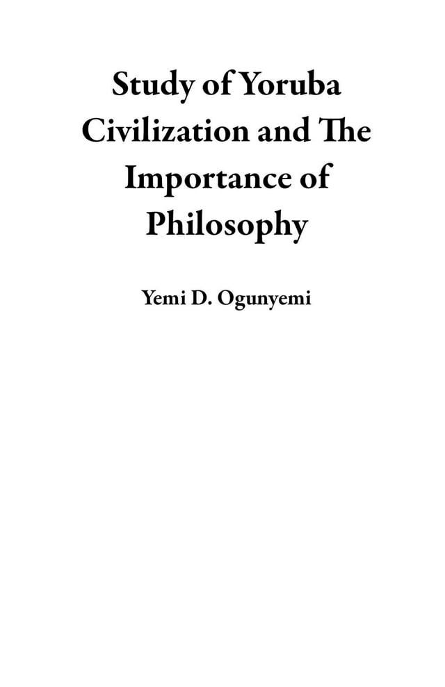  Study of Yoruba Civilization and The Importance of Philosophy(Kobo/電子書)