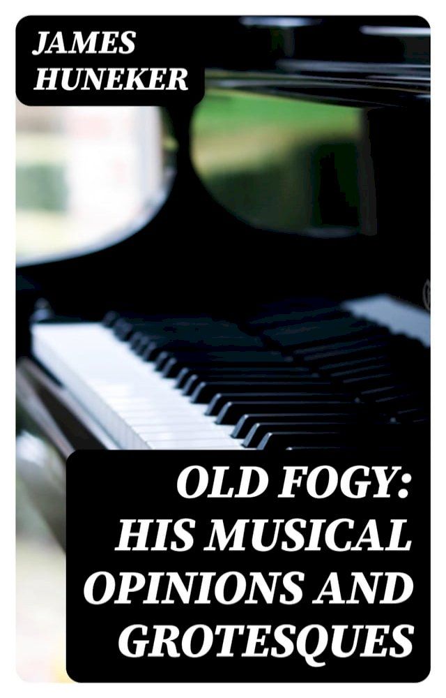  Old Fogy: His Musical Opinions and Grotesques(Kobo/電子書)