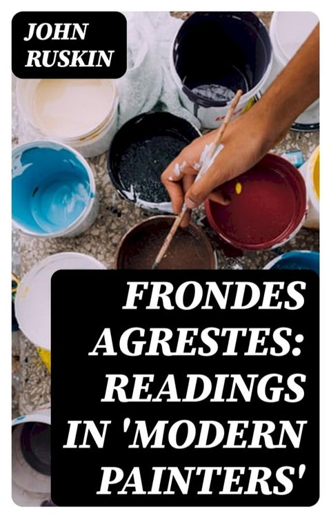 Frondes Agrestes: Readings in 'Modern Painters'(Kobo/電子書)