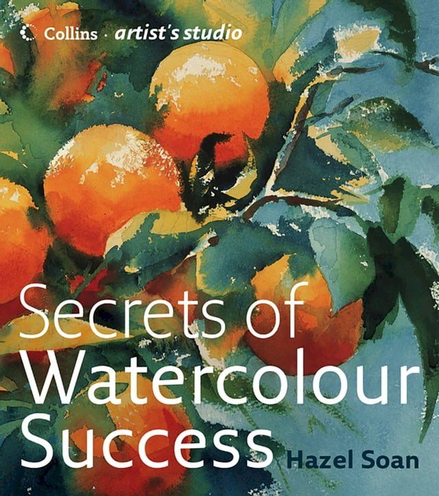  Secrets of Watercolour Success (Collins Artist’s Studio)(Kobo/電子書)