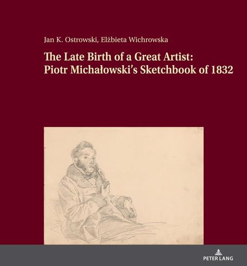 The Late Birth of a Great Artist: Piotr Michałowski’s Sketchbook of 1832(Kobo/電子書)