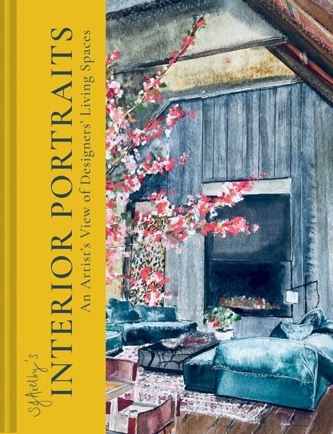 SJ Axelby’s Interior Portraits: An Artist’s View of Designers’ Living Spaces(Kobo/電子書)