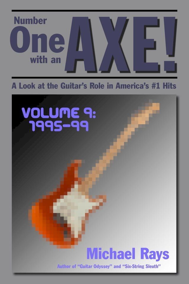  Number One with an Axe! A Look at the Guitar’s Role in America’s #1 Hits, Volume 9, 1995-99(Kobo/電子書)