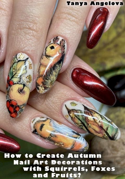 How to Create Autumn Nail Art Decorations with Squirrels, Foxes and Fruits?(Kobo/電子書)