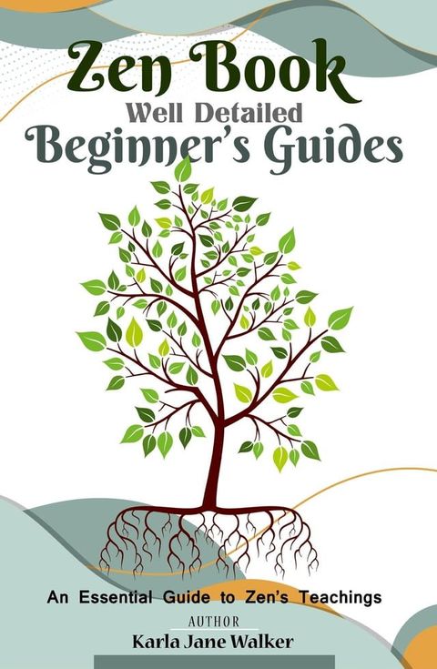 Zen Book Well Detailed Beginner's Guides: An Essential Guide to Zen's Teachings(Kobo/電子書)