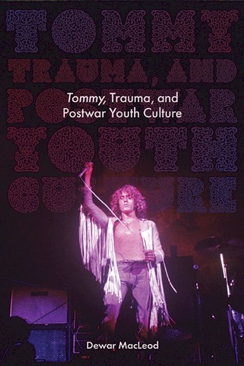 Tommy, Trauma, and Postwar Youth Culture(Kobo/電子書)