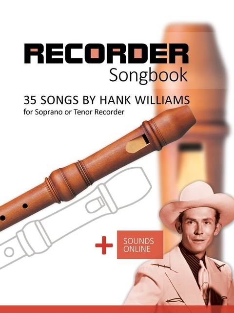 Recorder Songbook - 35 Songs by Hank Williams for Soprano or Tenor Recorder(Kobo/電子書)