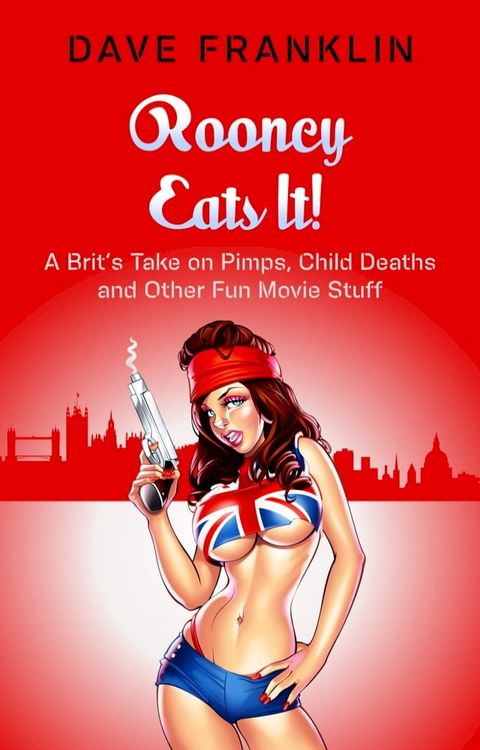 Rooney Eats It! A Brit's Take on Pimps, Child Deaths and Other Fun Movie Stuff(Kobo/電子書)